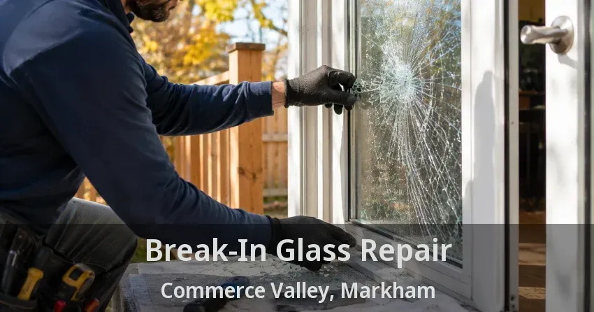 Break-In Glass Repair Commerce Valley, Markham - ON