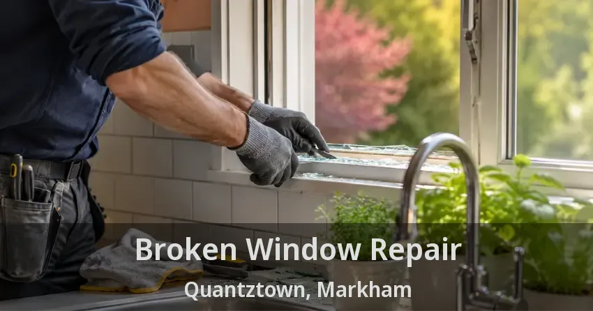 Broken Window Repair Quantztown, Markham - ON