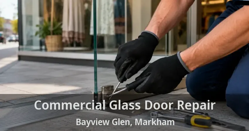 Commercial Glass Door Repair Bayview Glen, Markham - ON