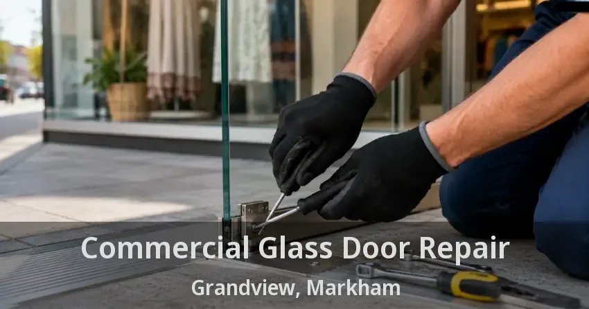 Commercial Glass Door Repair Grandview, Markham - ON