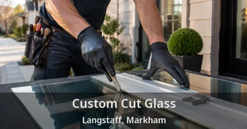 Custom Cut Glass Langstaff, Markham - ON