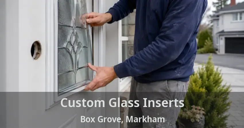 Custom Glass Inserts Box Grove, Markham - ON