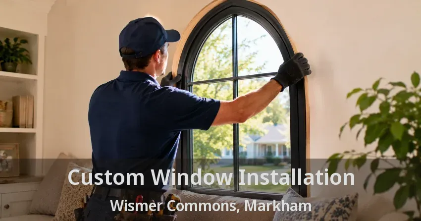 Custom Window Installation Wismer Commons, Markham - ON