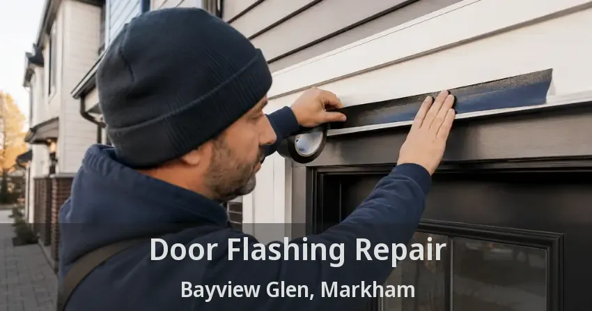 Door Flashing Repair Bayview Glen, Markham - ON