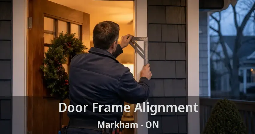 Door Frame Alignment Markham - ON