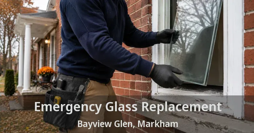 Emergency Glass Replacement Bayview Glen, Markham - ON