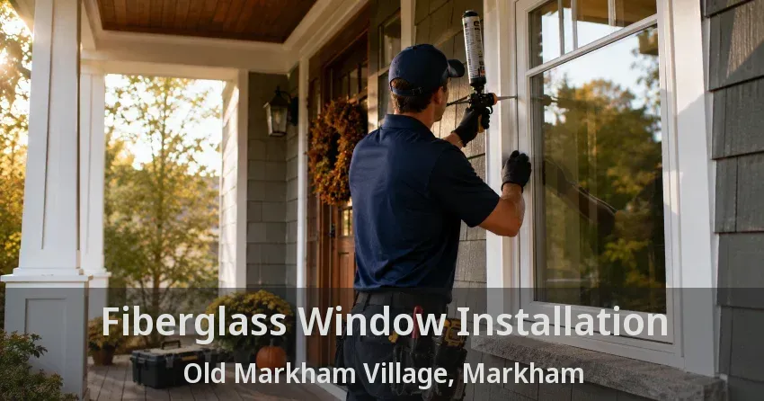 Fiberglass Window Installation Old Markham Village, Markham - ON