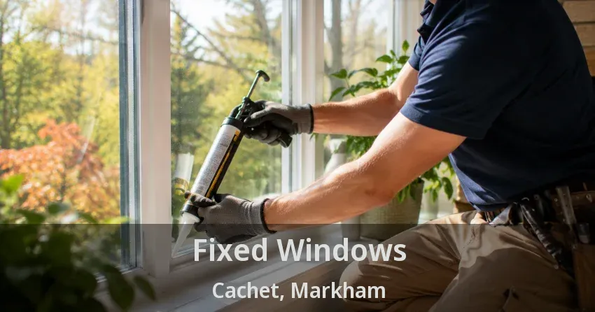 Fixed Windows Cachet, Markham - ON