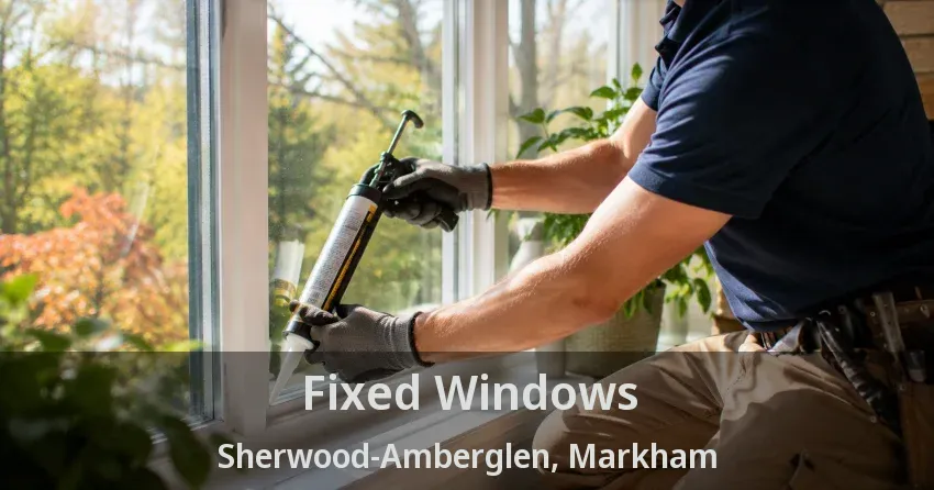 Fixed Windows Sherwood-Amberglen, Markham - ON