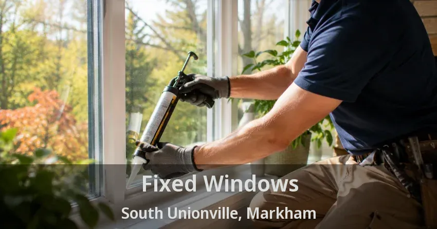 Fixed Windows South Unionville, Markham - ON