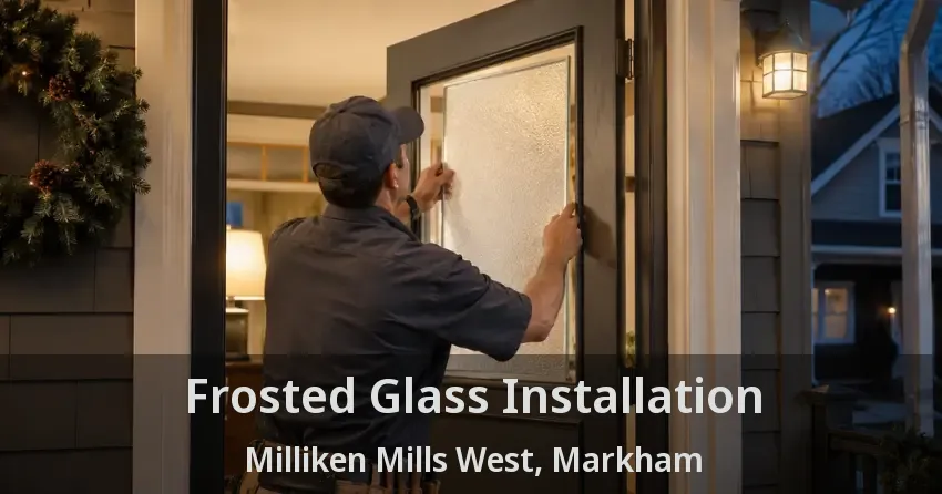 Frosted Glass Installation Milliken Mills West, Markham - ON