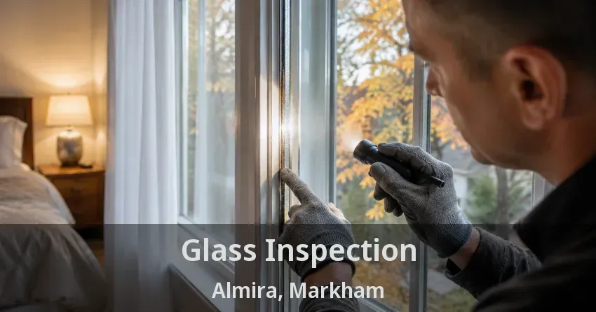 Glass Inspection Almira, Markham - ON