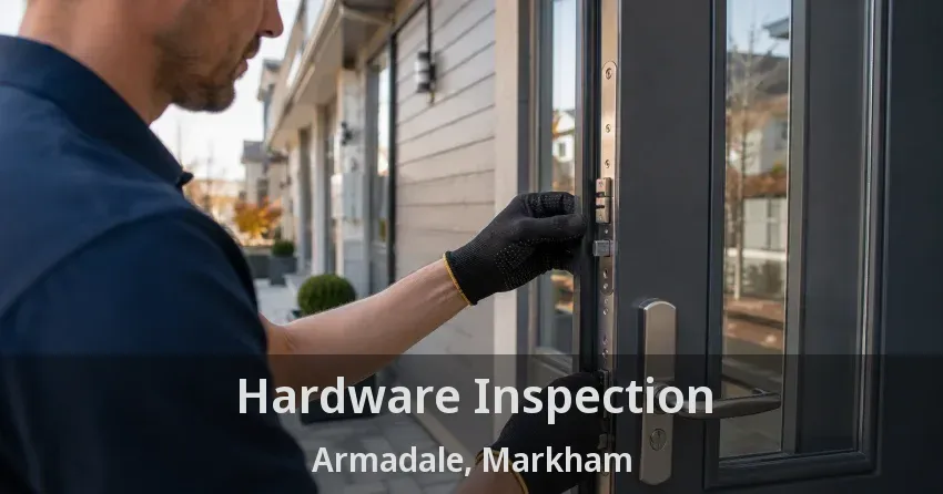 Hardware Inspection Armadale, Markham - ON