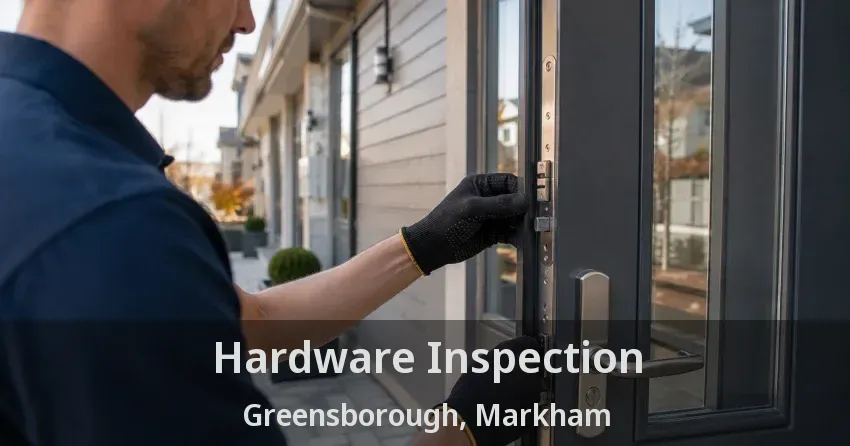 Hardware Inspection Greensborough, Markham - ON
