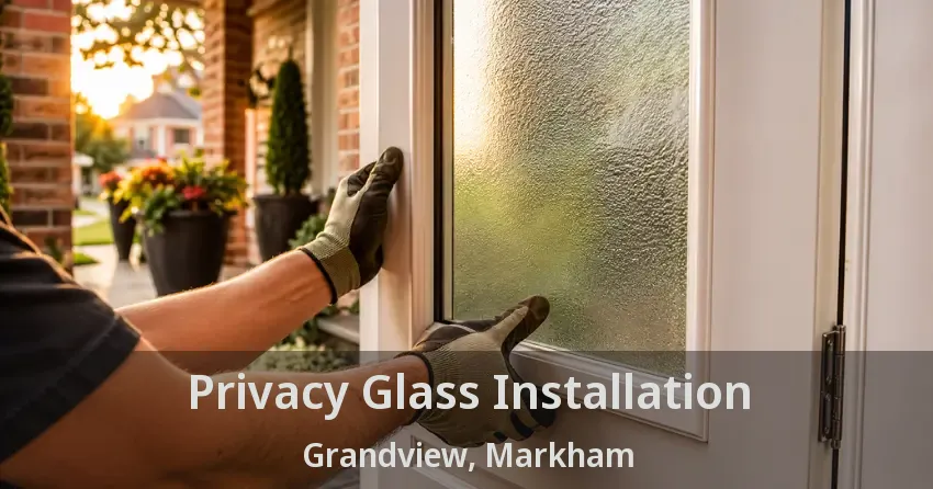Privacy Glass Installation Grandview, Markham - ON
