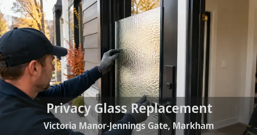 Privacy Glass Replacement Victoria Manor-Jennings Gate, Markham - ON
