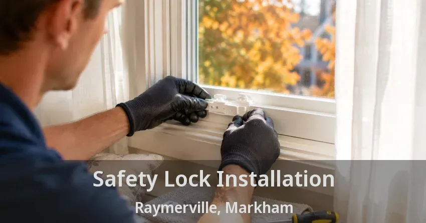 Safety Lock Installation Raymerville, Markham - ON