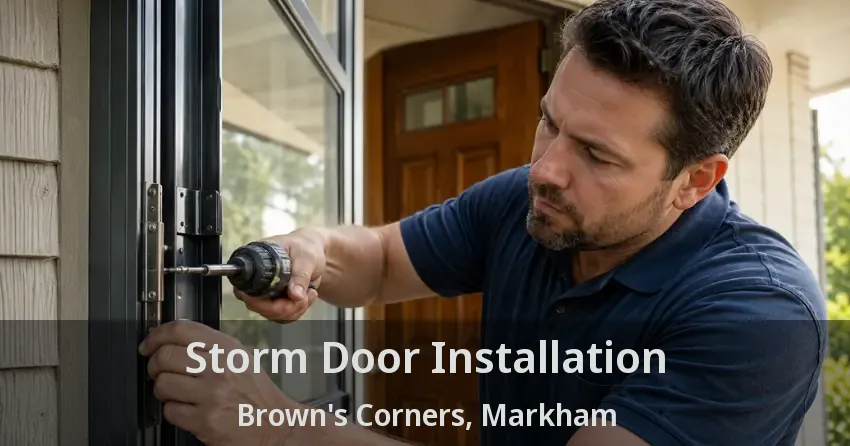 Storm Door Installation Brown's Corners, Markham - ON