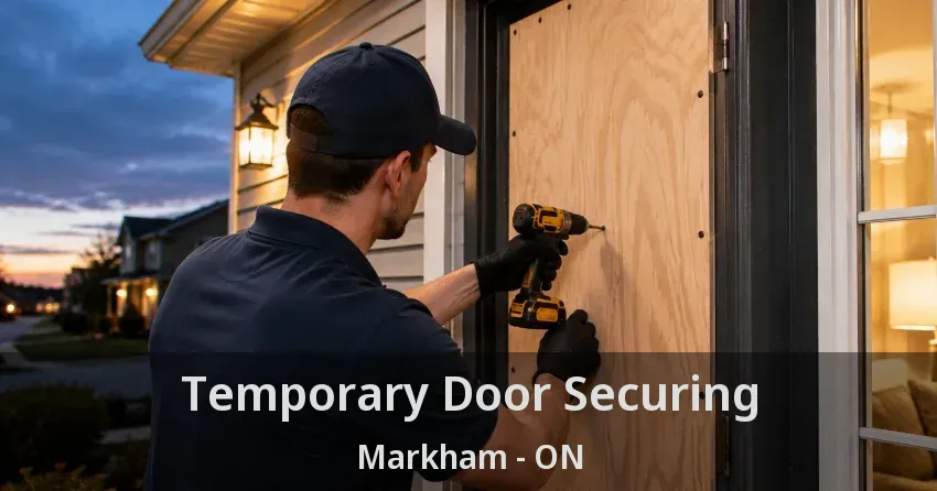 Temporary Door Securing Markham - ON
