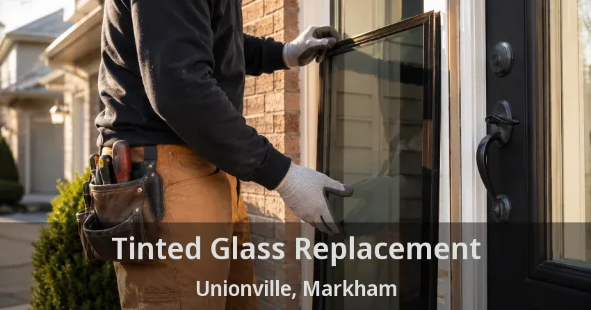 Tinted Glass Replacement Unionville, Markham - ON