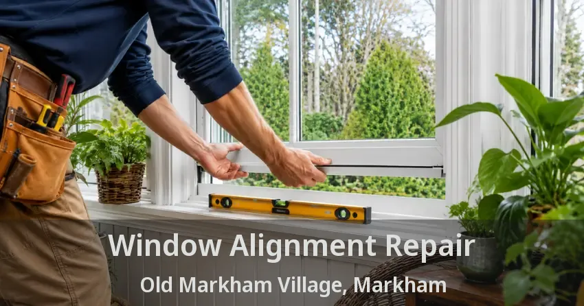 Window Alignment Repair Old Markham Village, Markham - ON