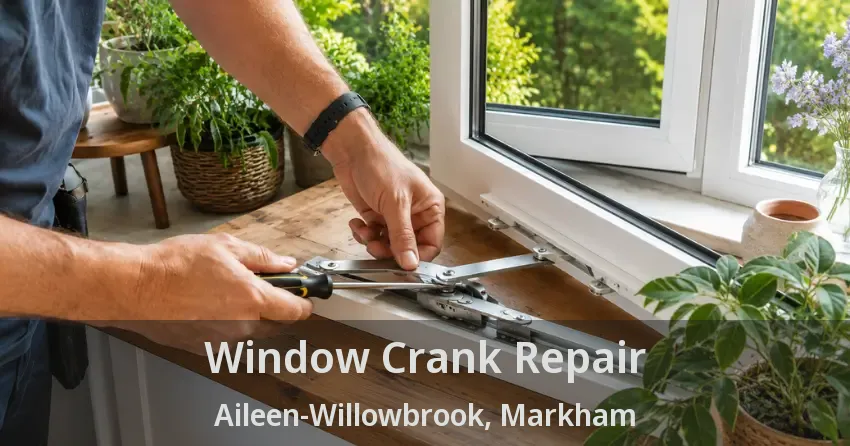 Window Crank Repair Aileen-Willowbrook, Markham - ON