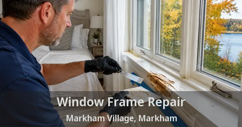 Window Frame Repair Markham Village, Markham - ON