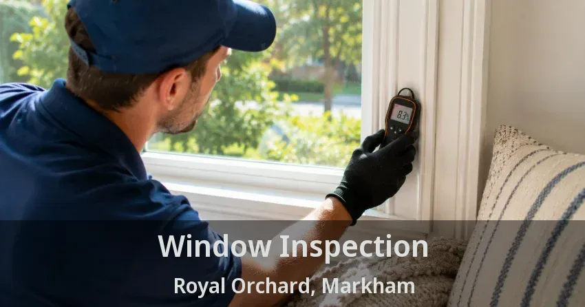 Window Inspection Royal Orchard, Markham - ON