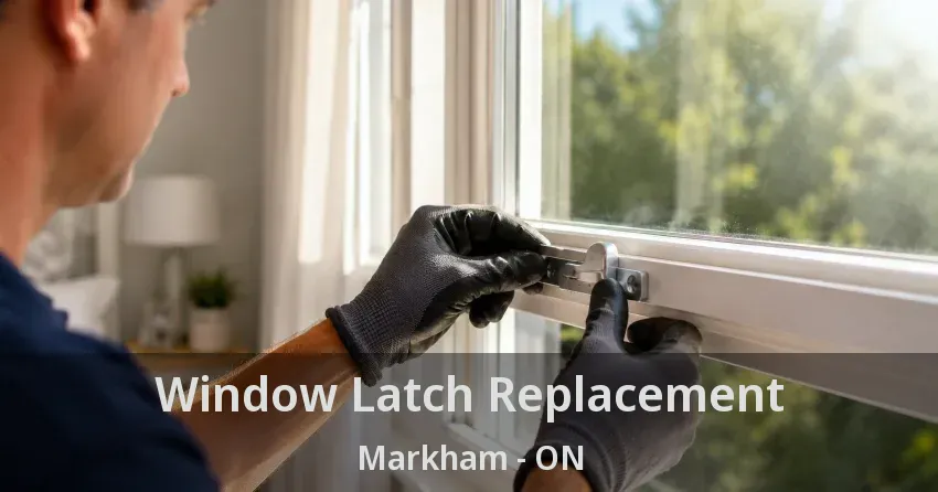 Window Latch Replacement Markham - ON