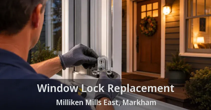 Window Lock Replacement Milliken Mills East, Markham - ON