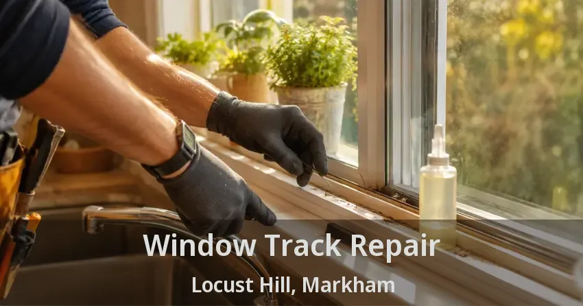 Window Track Repair Locust Hill, Markham - ON