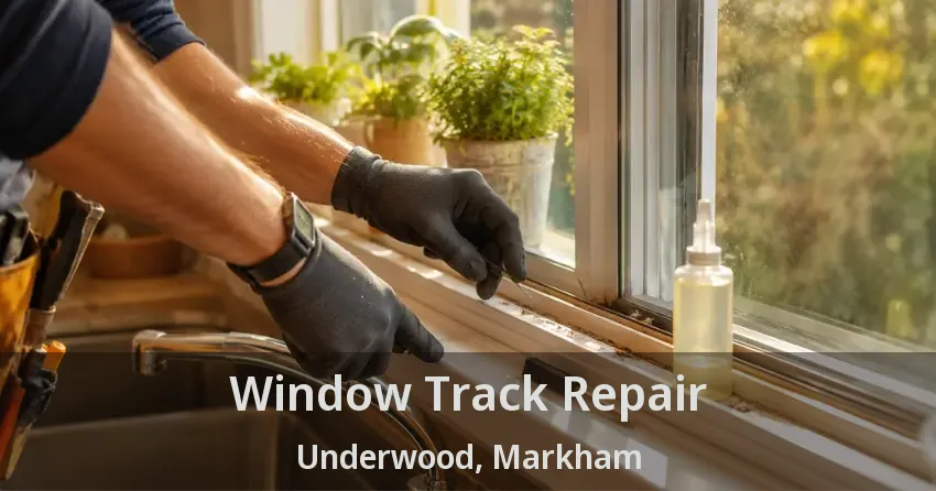 Window Track Repair Underwood, Markham - ON